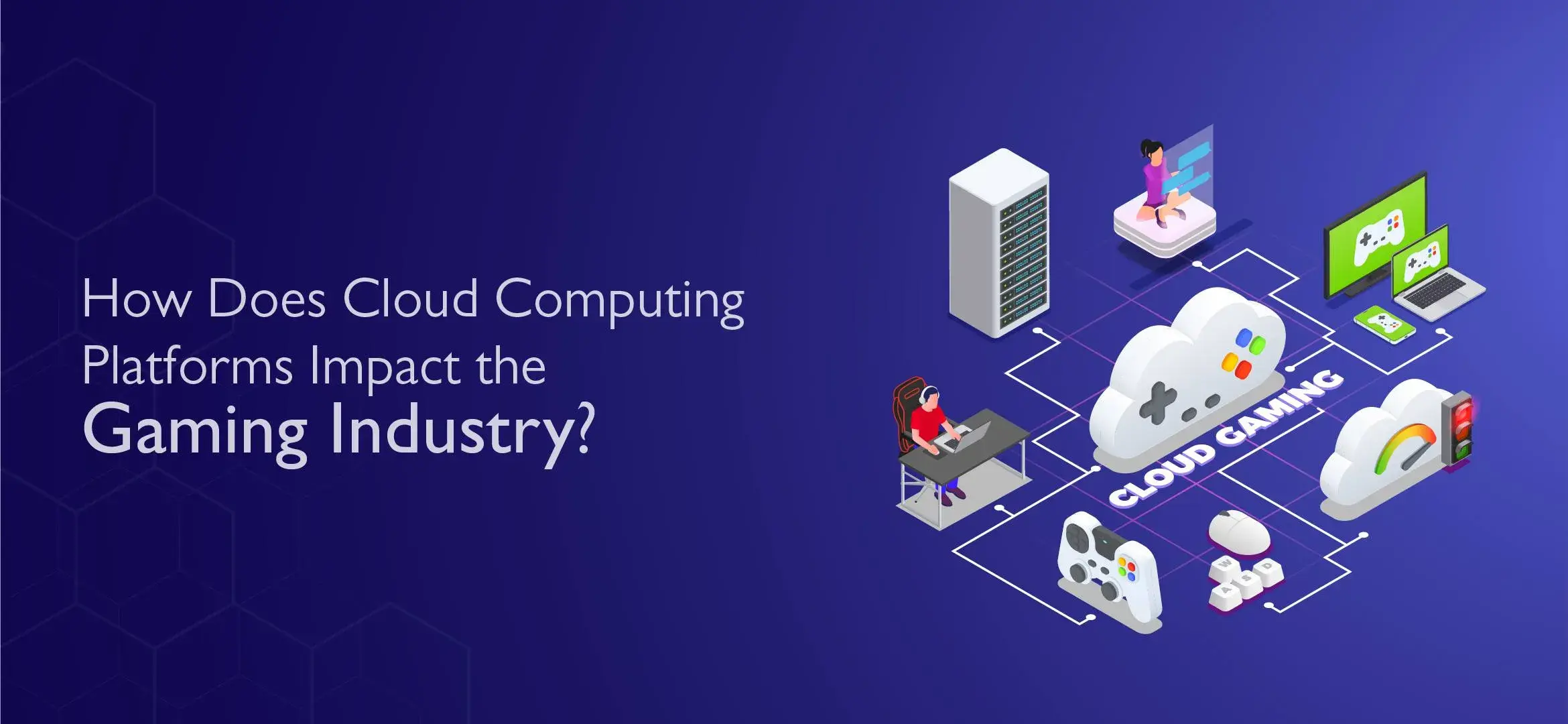 How Does Cloud Computing Platforms Impact the Gaming Industry?